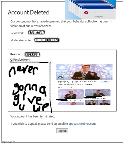 banned from ROBLOX | 27 JULY 1987; YOUR DED BECAUZE; RICKROLL | image tagged in banned from roblox,rickroll,never gonna give you up,never gonna let you down,never gonna run around,and desert you | made w/ Imgflip meme maker