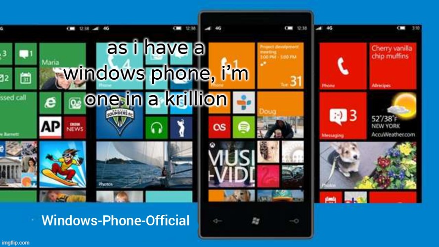 Windows-Phone-Official annoucment temp | as i have a windows phone, i'm one in a krillion | image tagged in windows-phone-official annoucment temp | made w/ Imgflip meme maker