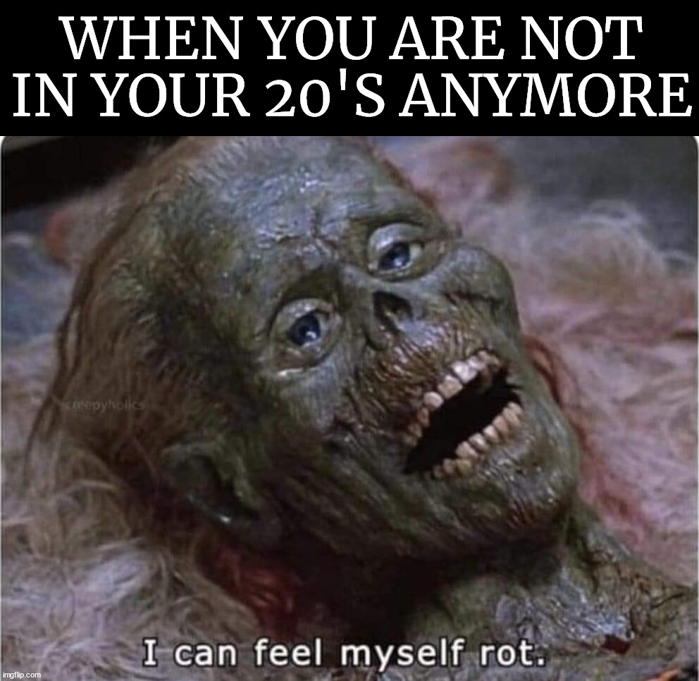 WHEN YOU ARE NOT IN YOUR 20'S ANYMORE | made w/ Imgflip meme maker