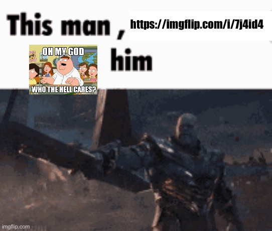 This man, _____ him | https://imgflip.com/i/7j4id4 | image tagged in this man _____ him | made w/ Imgflip meme maker