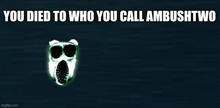 Roblox Doors Guiding Light | YOU DIED TO WHO YOU CALL AMBUSHTWO | image tagged in roblox doors guiding light | made w/ Imgflip meme maker