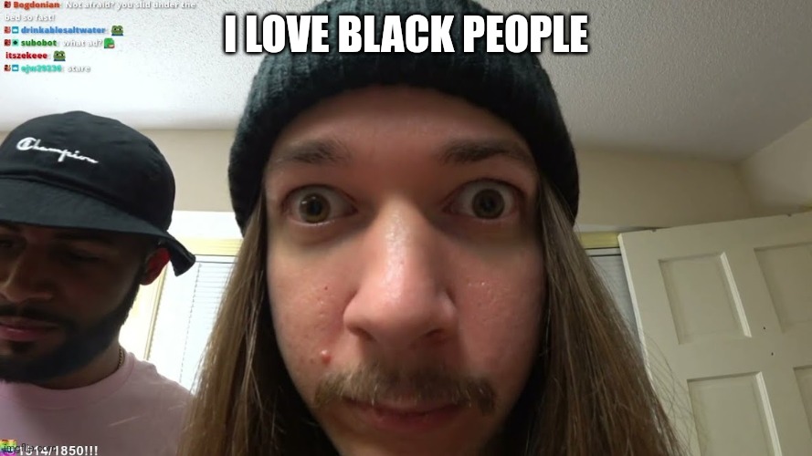 jimmyhere stare | I LOVE BLACK PEOPLE | image tagged in jimmyhere stare | made w/ Imgflip meme maker