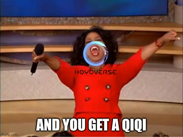 E | AND YOU GET A QIQI | image tagged in memes,oprah you get a | made w/ Imgflip meme maker