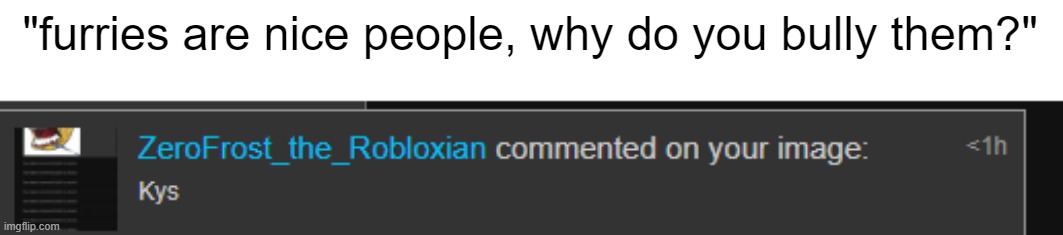 "furries are nice people, why do you bully them?" | made w/ Imgflip meme maker