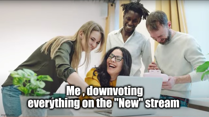 Laughing At Computer | Me , downvoting everything on the "New" stream | image tagged in laughing at computer | made w/ Imgflip meme maker