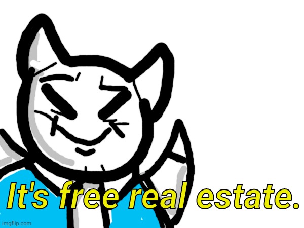 It's free real estate. | made w/ Imgflip meme maker