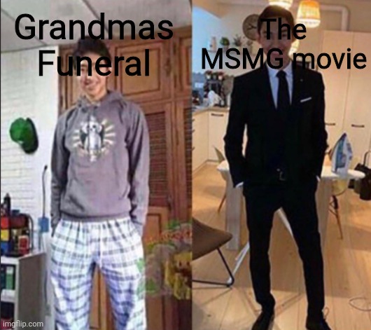 Grandma's Funeral | Grandmas Funeral The MSMG movie | image tagged in grandma's funeral | made w/ Imgflip meme maker