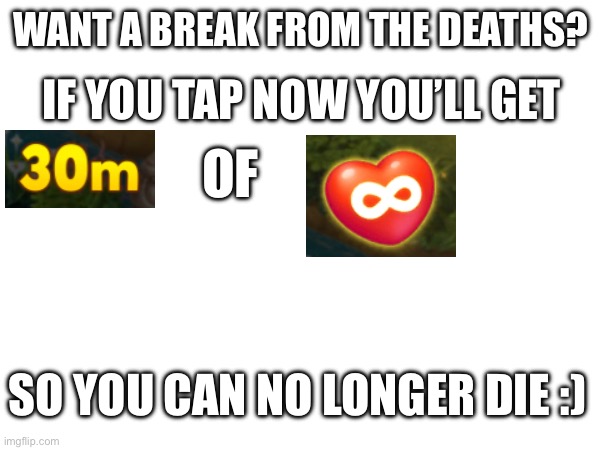 Garden scapes game on mobile be like | WANT A BREAK FROM THE DEATHS? IF YOU TAP NOW YOU’LL GET; OF; SO YOU CAN NO LONGER DIE :) | made w/ Imgflip meme maker