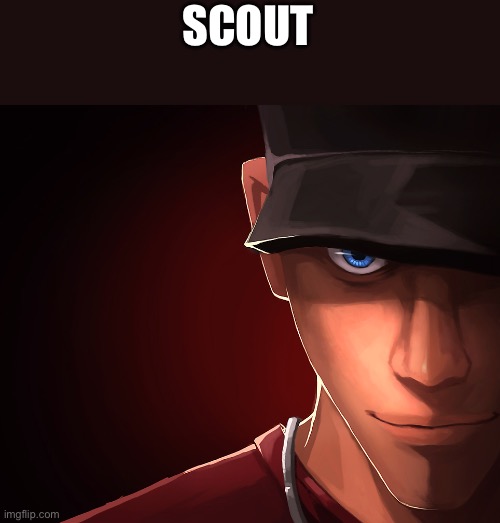 Y’all, this is a peak meme | SCOUT | image tagged in scout custom phobia | made w/ Imgflip meme maker