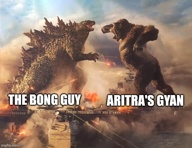 Godzilla vs Kong | ARITRA'S GYAN; THE BONG GUY | image tagged in godzilla vs kong | made w/ Imgflip meme maker