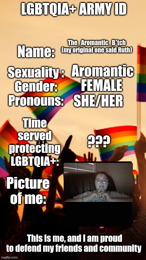 Yes (Repost of my original one,  this one is better than the last one i did) | The_Aromantic_B*tch (my original one said Ruth); Aromantic; FEMALE; SHE/HER; ??? | image tagged in lgbtqia army id | made w/ Imgflip meme maker