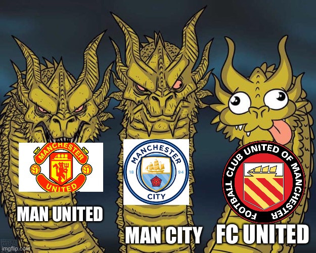 It’s a real club. Look it up… | MAN UNITED; FC UNITED; MAN CITY | image tagged in three dragons | made w/ Imgflip meme maker