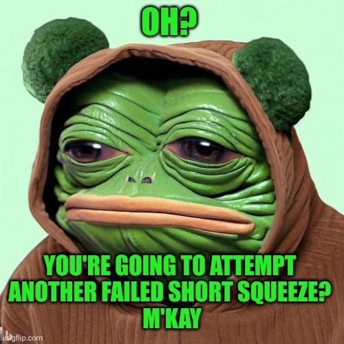 $pepe invades insider trading | OH? YOU'RE GOING TO ATTEMPT 
ANOTHER FAILED SHORT SQUEEZE? 
M'KAY | image tagged in stonks,cryptocurrency,pepe the frog,funny memes,trending | made w/ Imgflip meme maker