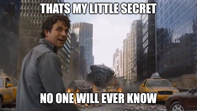 thats my secret | THATS MY LITTLE SECRET NO ONE WILL EVER KNOW | image tagged in thats my secret | made w/ Imgflip meme maker