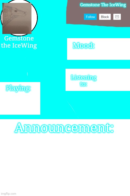 New Announcement Template! Can y'all tell me how to make this a template? | Gemstone The IceWing; Gemstone the IceWing; Mood:; Listening to:; Playing:; Announcement: | image tagged in long white template | made w/ Imgflip meme maker