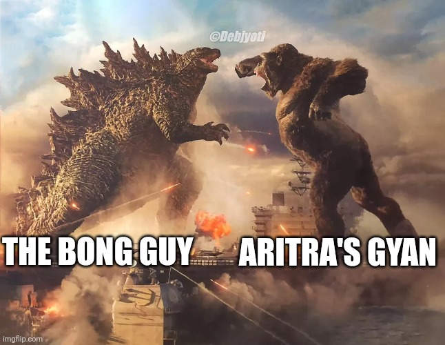 Godzilla vs Kong | ©Debjyoti; ARITRA'S GYAN; THE BONG GUY | image tagged in godzilla vs kong | made w/ Imgflip meme maker