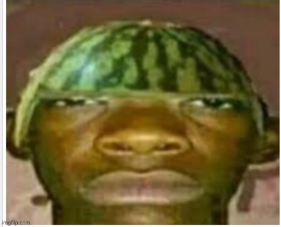 @post below | image tagged in watermelon man | made w/ Imgflip meme maker