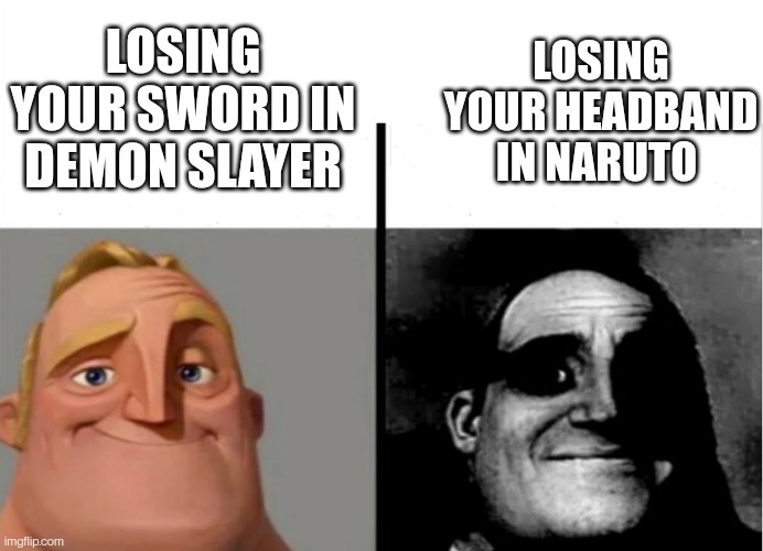 Losing stuff | LOSING YOUR SWORD IN DEMON SLAYER; LOSING YOUR HEADBAND IN NARUTO | image tagged in demon slayer,mr incredible becoming uncanny,naruto,naruto shippuden,memes,anime meme | made w/ Imgflip meme maker