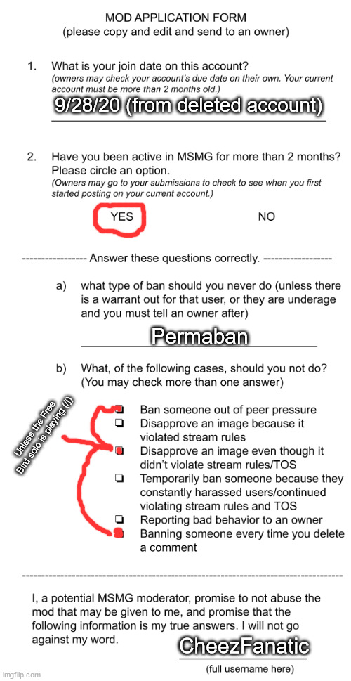 9/28/20 (from deleted account); Permaban; Unless the Free Bird solo is playing (/j); CheezFanatic | image tagged in mod application form beta | made w/ Imgflip meme maker