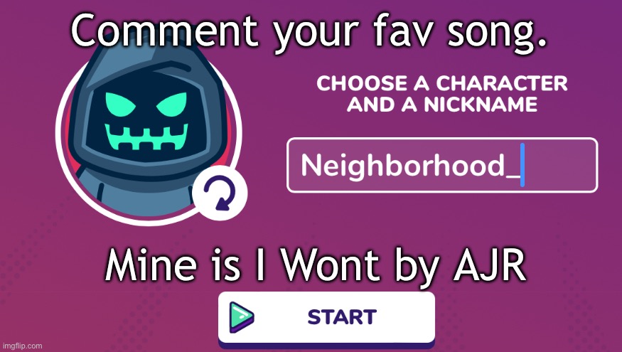 Neighborhood_ Announcement Temp | Comment your fav song. Mine is I Wont by AJR | image tagged in neighborhood_ announcement temp | made w/ Imgflip meme maker