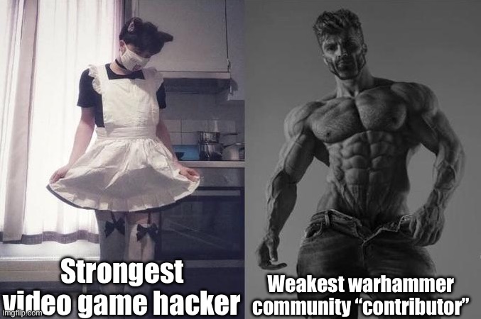 G | Strongest video game hacker; Weakest warhammer community “contributor” | made w/ Imgflip meme maker
