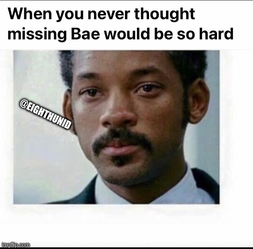 bae | @EIGHTHUNID | image tagged in missing,bae | made w/ Imgflip meme maker