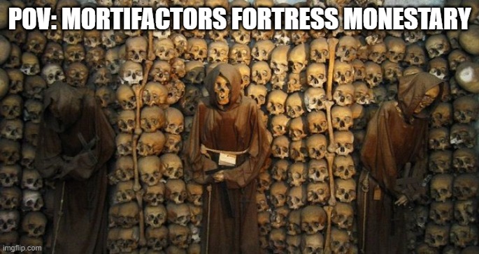 Un life | POV: MORTIFACTORS FORTRESS MONESTARY | image tagged in un life | made w/ Imgflip meme maker