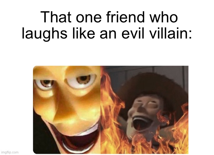 Uhhhh | That one friend who laughs like an evil villain: | image tagged in satanic woody | made w/ Imgflip meme maker