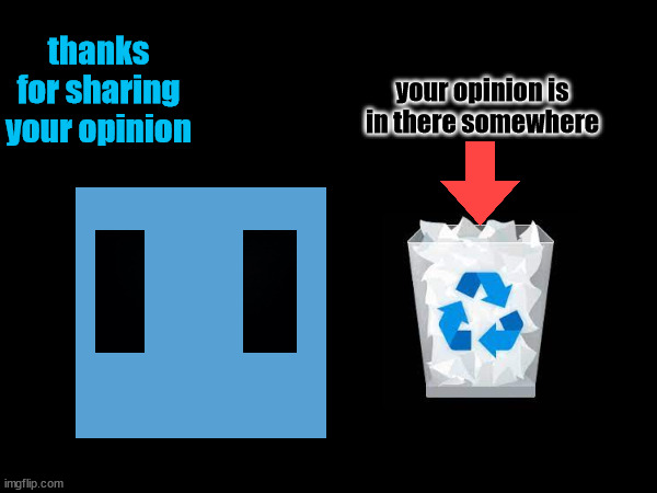 your opinion is in there somewhere thanks for sharing your opinion | made w/ Imgflip meme maker