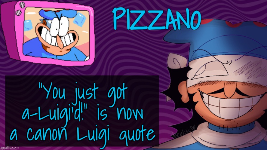 Pizzano's Gnarly Action-Packed Announcement Temp | "You just got a-Luigi'd!" is now a canon Luigi quote | image tagged in pizzano's gnarly action-packed announcement temp | made w/ Imgflip meme maker
