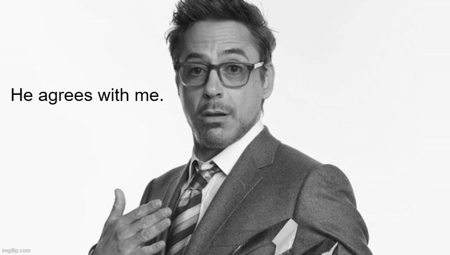 Robert Downey Jr's Comments | He agrees with me. | image tagged in robert downey jr's comments | made w/ Imgflip meme maker