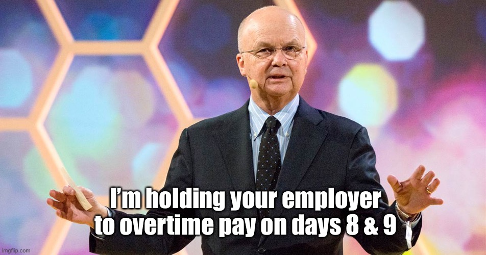 trailblazer | I’m holding your employer to overtime pay on days 8 & 9 | image tagged in trailblazer | made w/ Imgflip meme maker