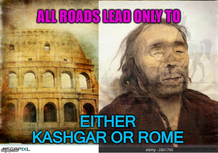 All Roads Lead only to either Kashgar or Rome | ALL ROADS LEAD ONLY TO; EITHER KASHGAR OR ROME | image tagged in rome or kashgar | made w/ Imgflip meme maker