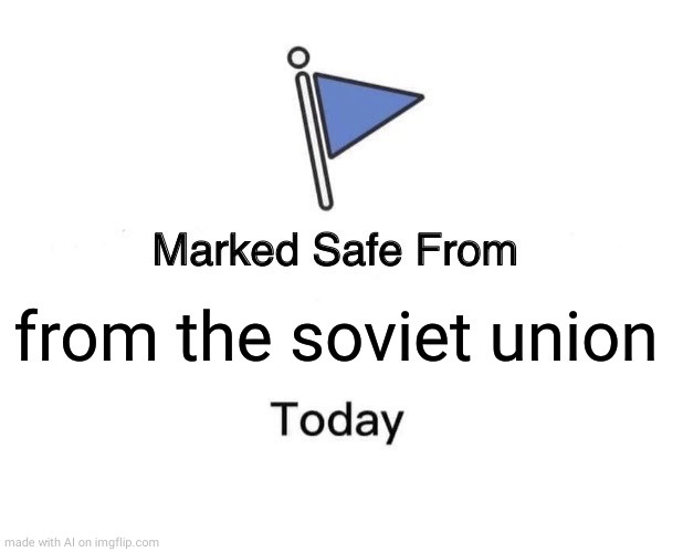 Marked Safe From | from the soviet union | image tagged in memes,marked safe from | made w/ Imgflip meme maker