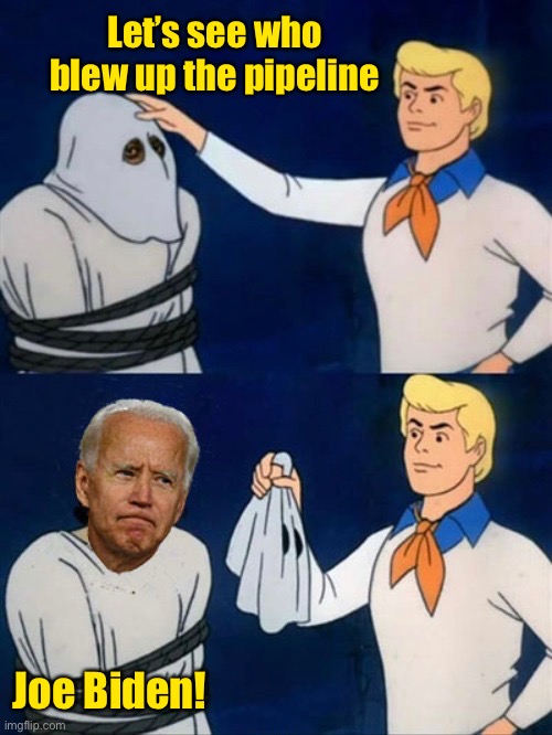 Let’s see who blew up the pipeline Joe Biden! | made w/ Imgflip meme maker