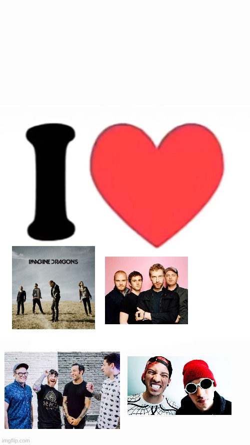 Bands i like | image tagged in i heart,imagine dragons,coldplay,fall out boy,twenty one pilots | made w/ Imgflip meme maker