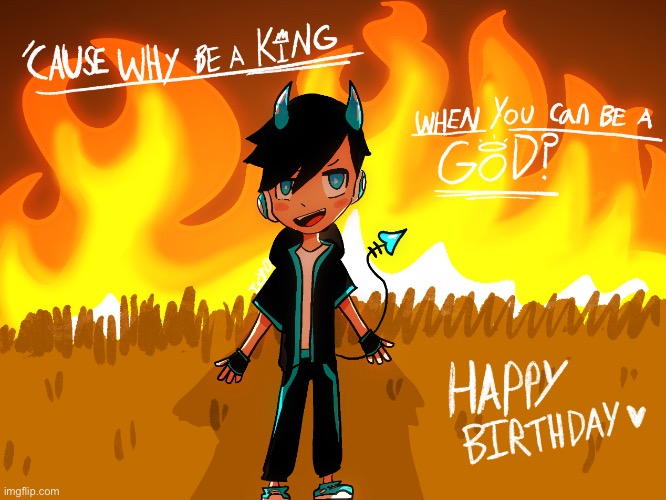 I made this for my brother’s birthday <3 gonna print it tmrw | made w/ Imgflip meme maker