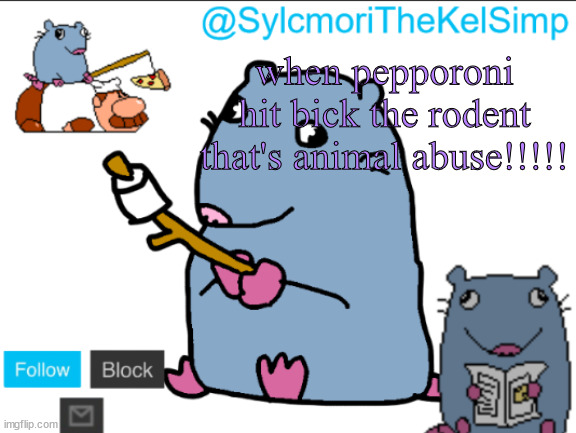 stupid rat | when pepporoni hit bick the rodent that's animal abuse!!!!! | image tagged in stupid rat | made w/ Imgflip meme maker