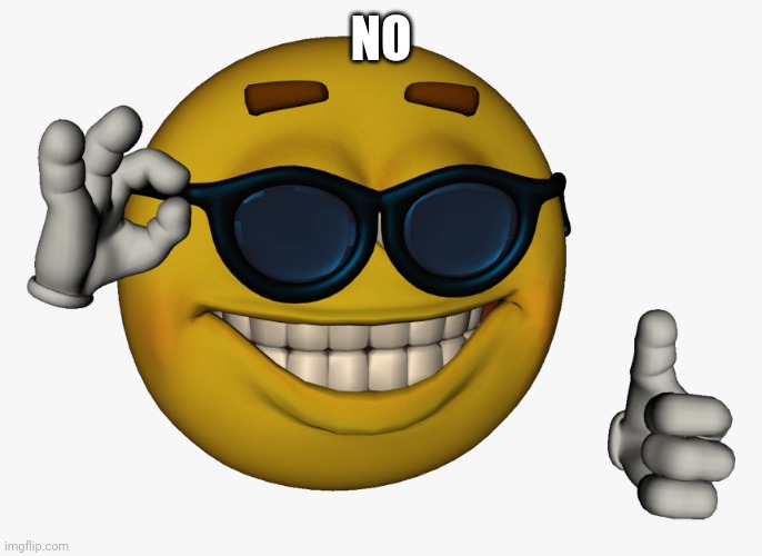 Cool guy emoji | NO | image tagged in cool guy emoji | made w/ Imgflip meme maker