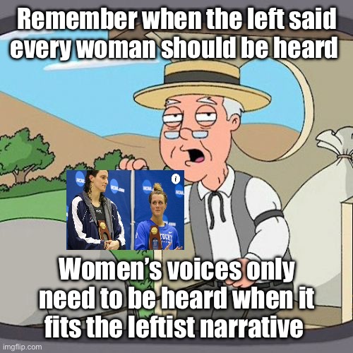 Only when it fits | Remember when the left said every woman should be heard; Women’s voices only need to be heard when it fits the leftist narrative | image tagged in memes,pepperidge farm remembers,politics lol,derp | made w/ Imgflip meme maker