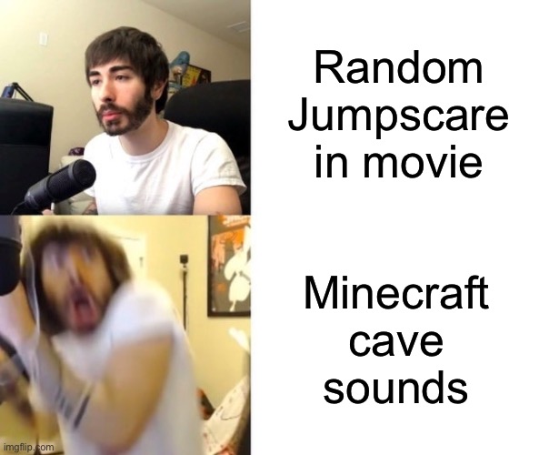 They get me every time | Random Jumpscare in movie; Minecraft cave sounds | image tagged in penguinz0,minecraft,minecraft cave sounds,jumpscare | made w/ Imgflip meme maker