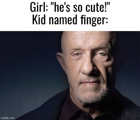 Kid Named | Girl: "he's so cute!"
Kid named finger: | image tagged in kid named | made w/ Imgflip meme maker