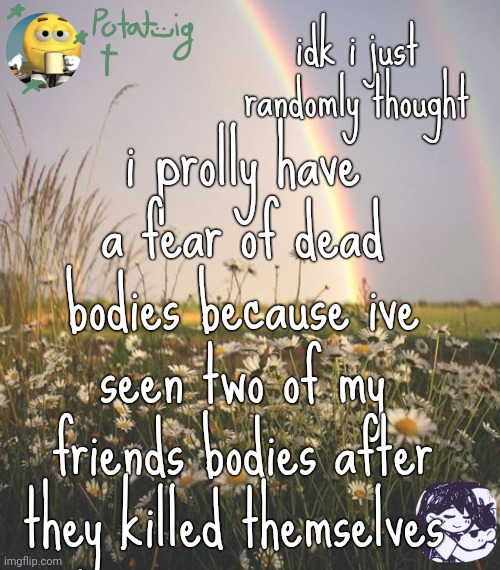 + animal bodies | idk i just randomly thought; i prolly have a fear of dead bodies because ive seen two of my friends bodies after they killed themselves | image tagged in death | made w/ Imgflip meme maker