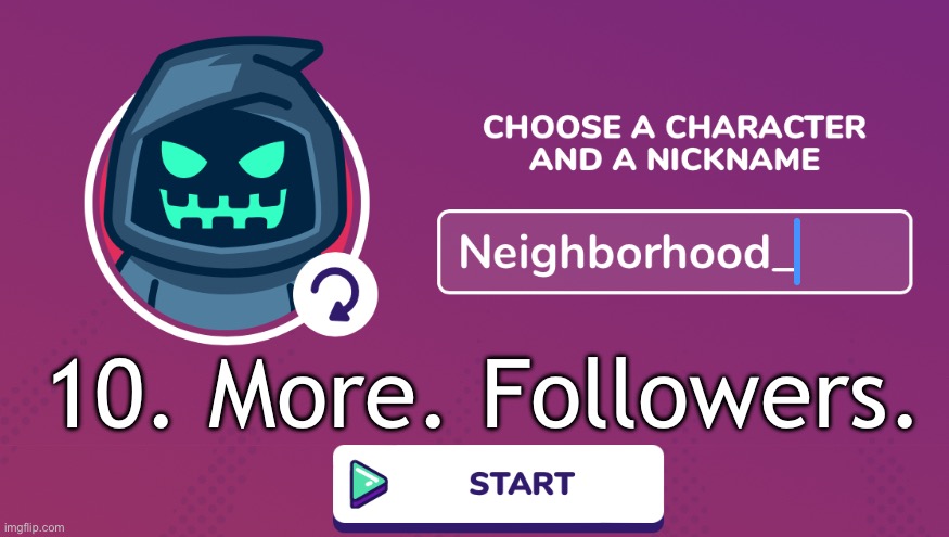 Neighborhood_ Announcement Temp | 10. More. Followers. | image tagged in neighborhood_ announcement temp | made w/ Imgflip meme maker