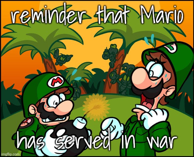 reminder that Mario; has served in war | made w/ Imgflip meme maker