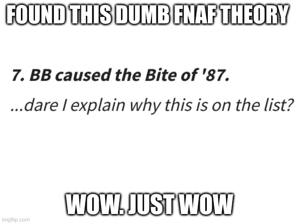 FOUND THIS DUMB FNAF THEORY; WOW. JUST WOW | made w/ Imgflip meme maker