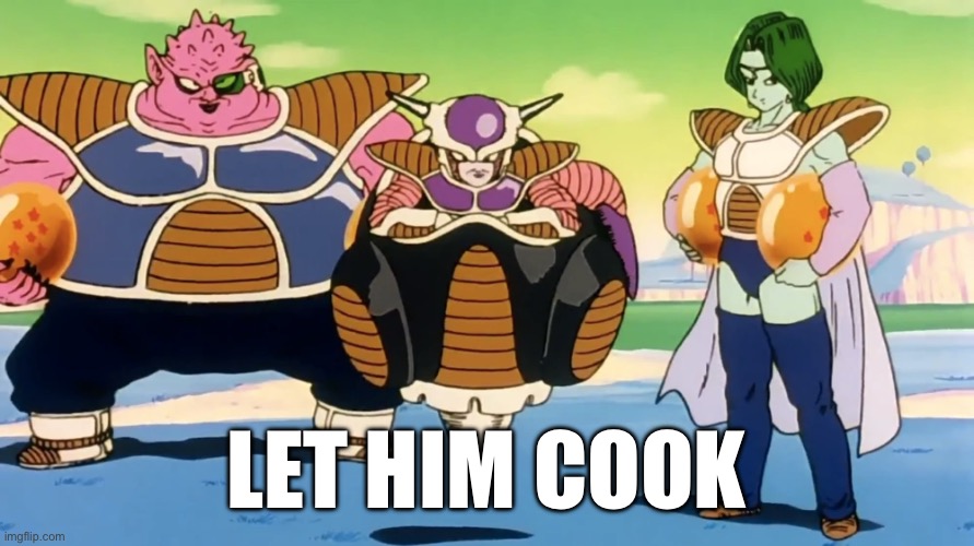 Let him cook | LET HIM COOK | image tagged in 90's,anime,funny,dragon ball z | made w/ Imgflip meme maker