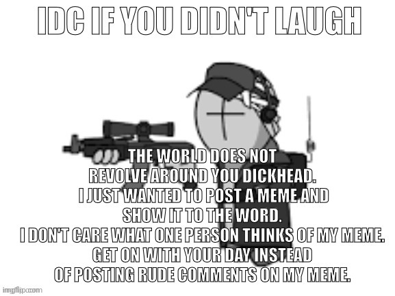 Idc if you didn't laugh | image tagged in idc if you didn't laugh | made w/ Imgflip meme maker