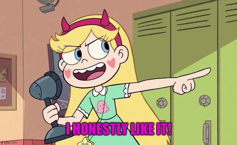 Star Butterfly | I HONESTLY LIKE IT! | image tagged in star butterfly | made w/ Imgflip meme maker