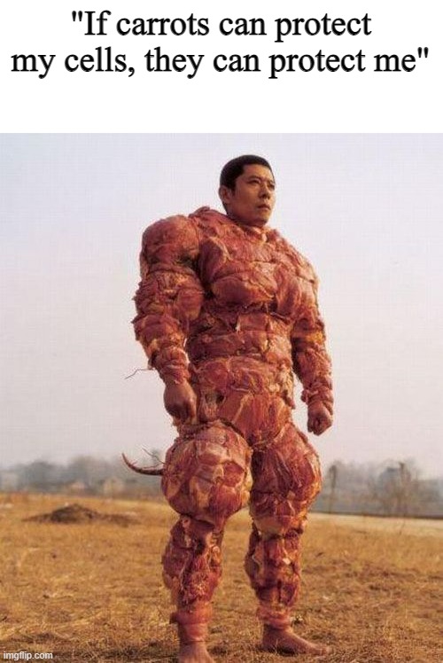Vegan Final Boss | "If carrots can protect my cells, they can protect me" | image tagged in vegan final boss,memes | made w/ Imgflip meme maker
